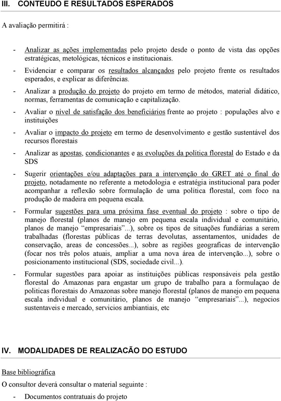 - Analizar a produção do projeto do projeto em termo de métodos, material didático, normas, ferramentas de comunicação e capitalização.