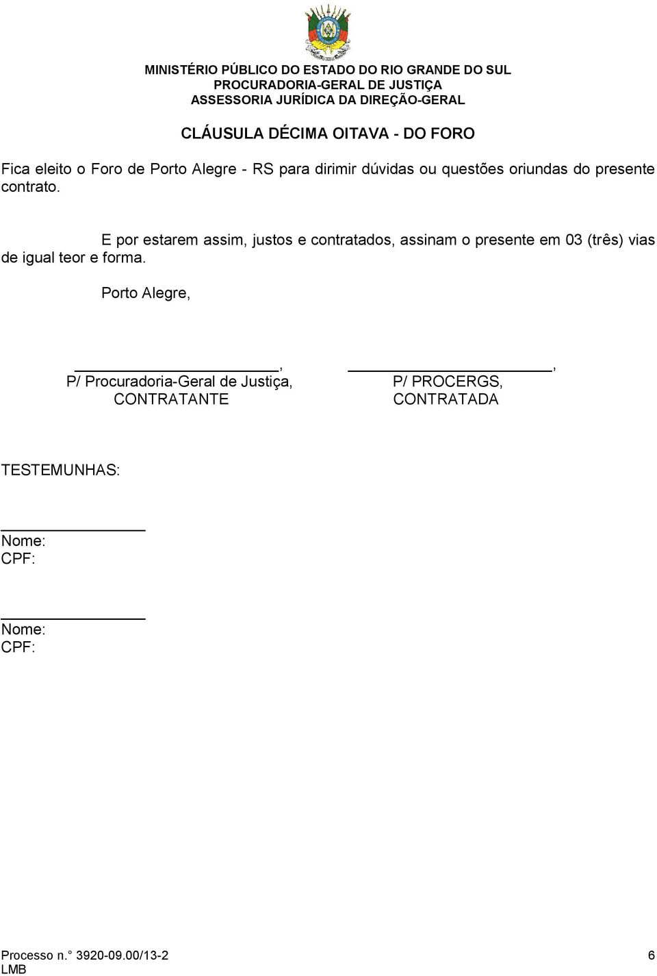 E por estarem assim, justos e contratados, assinam o presente em 03 (três) vias de igual