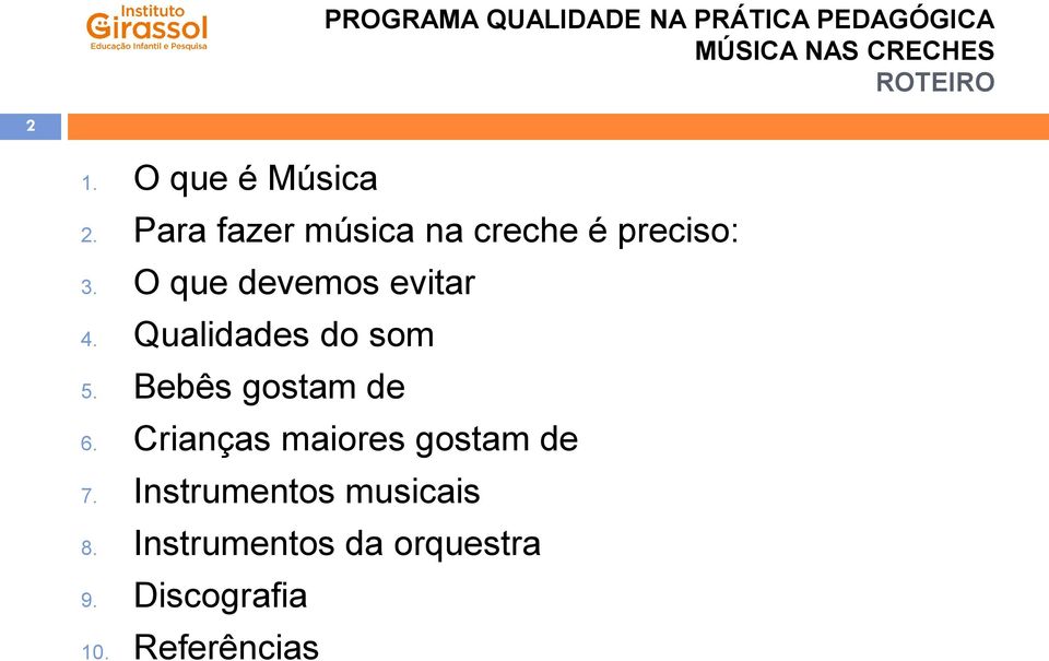 O que devemos evitar 4. Qualidades do som 5.