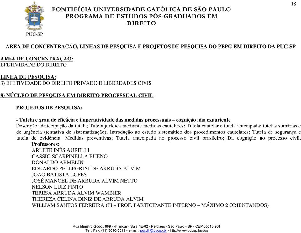 de urgência (tentativa de sistematização); Introdução ao estudo sistemático dos procedimentos cautelares; Tutela de segurança e tutela de evidência; Medidas preventivas; Tutela antecipada no processo