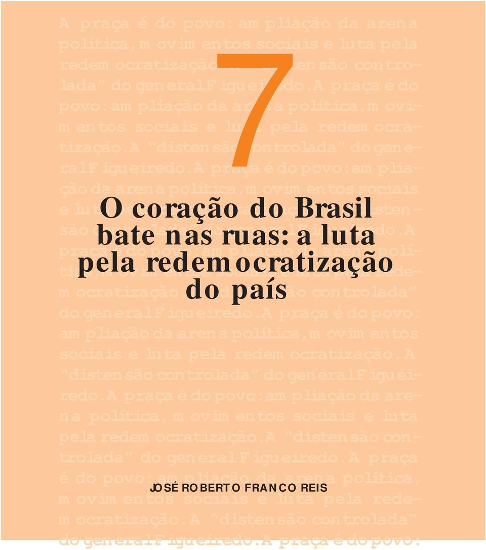 A praça é do povo: ampliação da arena política, movimentos sociais e luta O pela coração redemocratização. do Brasil A distensão controlada bate nas do ruas: general a Figueiredo.