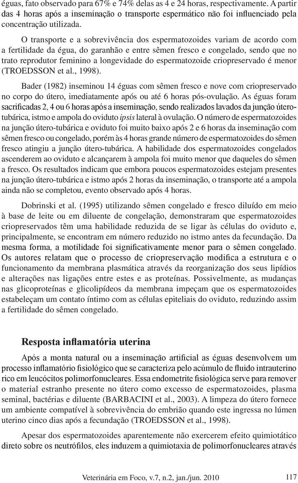 espermatozoide criopreservado é menor (TROEDSSON et al., 1998).