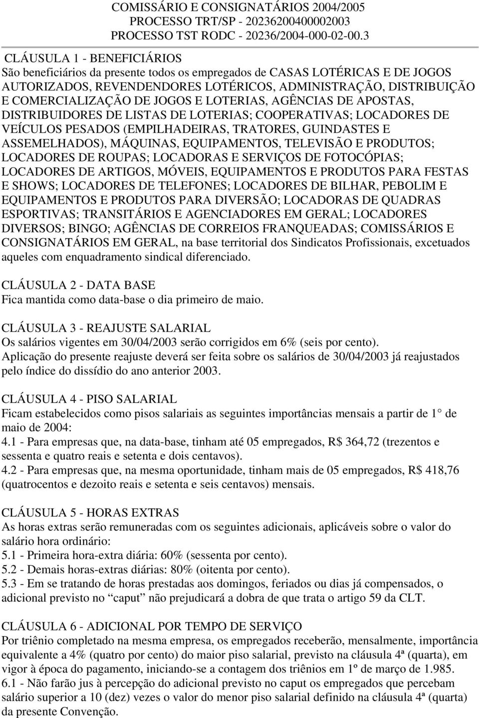 JOGOS E LOTERIAS, AGÊNCIAS DE APOSTAS, DISTRIBUIDORES DE LISTAS DE LOTERIAS; COOPERATIVAS; LOCADORES DE VEÍCULOS PESADOS (EMPILHADEIRAS, TRATORES, GUINDASTES E ASSEMELHADOS), MÁQUINAS, EQUIPAMENTOS,