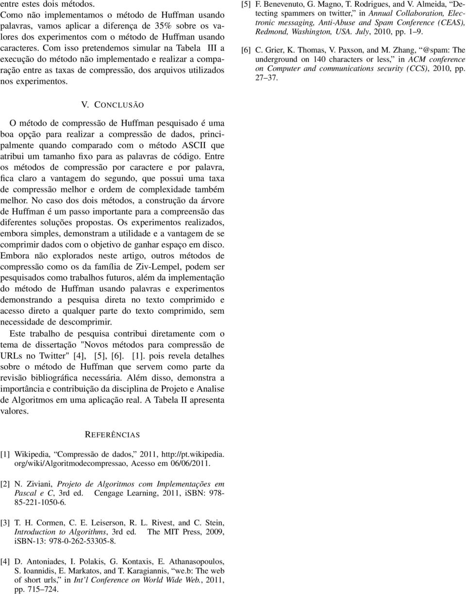 Magno, T. Rodrigues, and V. Almeida, Detecting spammers on twitter, in Annual Collaboration, Electronic messaging, Anti-Abuse and Spam Conference (CEAS), Redmond, Washington, USA. July, 2010, pp. 1 9.