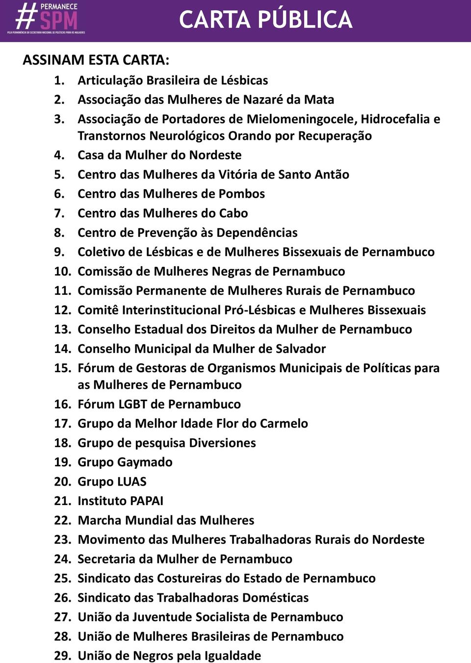 Centro das Mulheres de Pombos 7. Centro das Mulheres do Cabo 8. Centro de Prevenção às Dependências 9. Coletivo de Lésbicas e de Mulheres Bissexuais de Pernambuco 10.