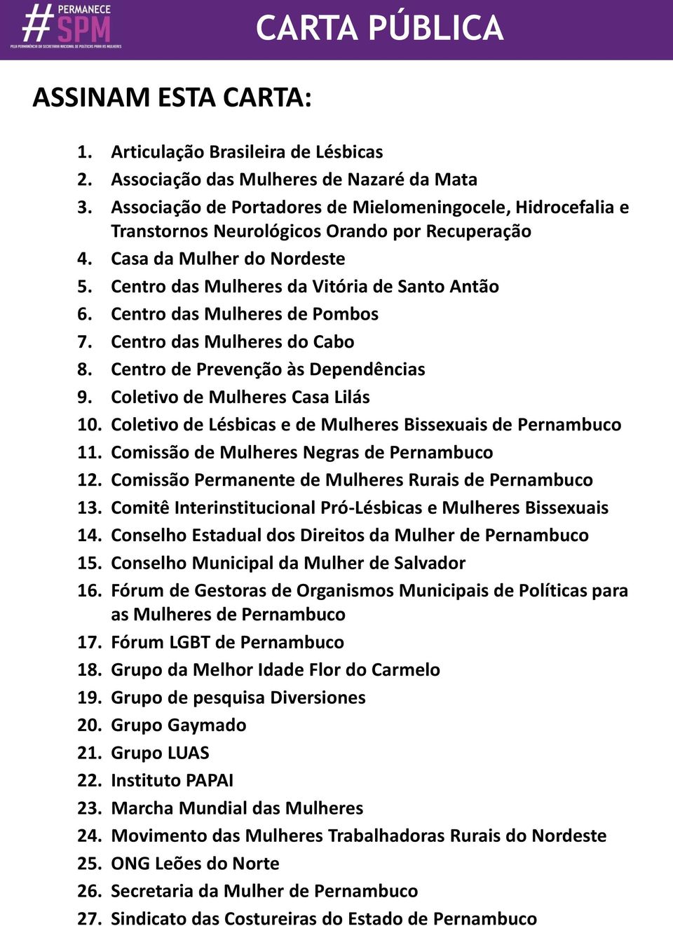 Centro das Mulheres de Pombos 7. Centro das Mulheres do Cabo 8. Centro de Prevenção às Dependências 9. Coletivo de Mulheres Casa Lilás 10.