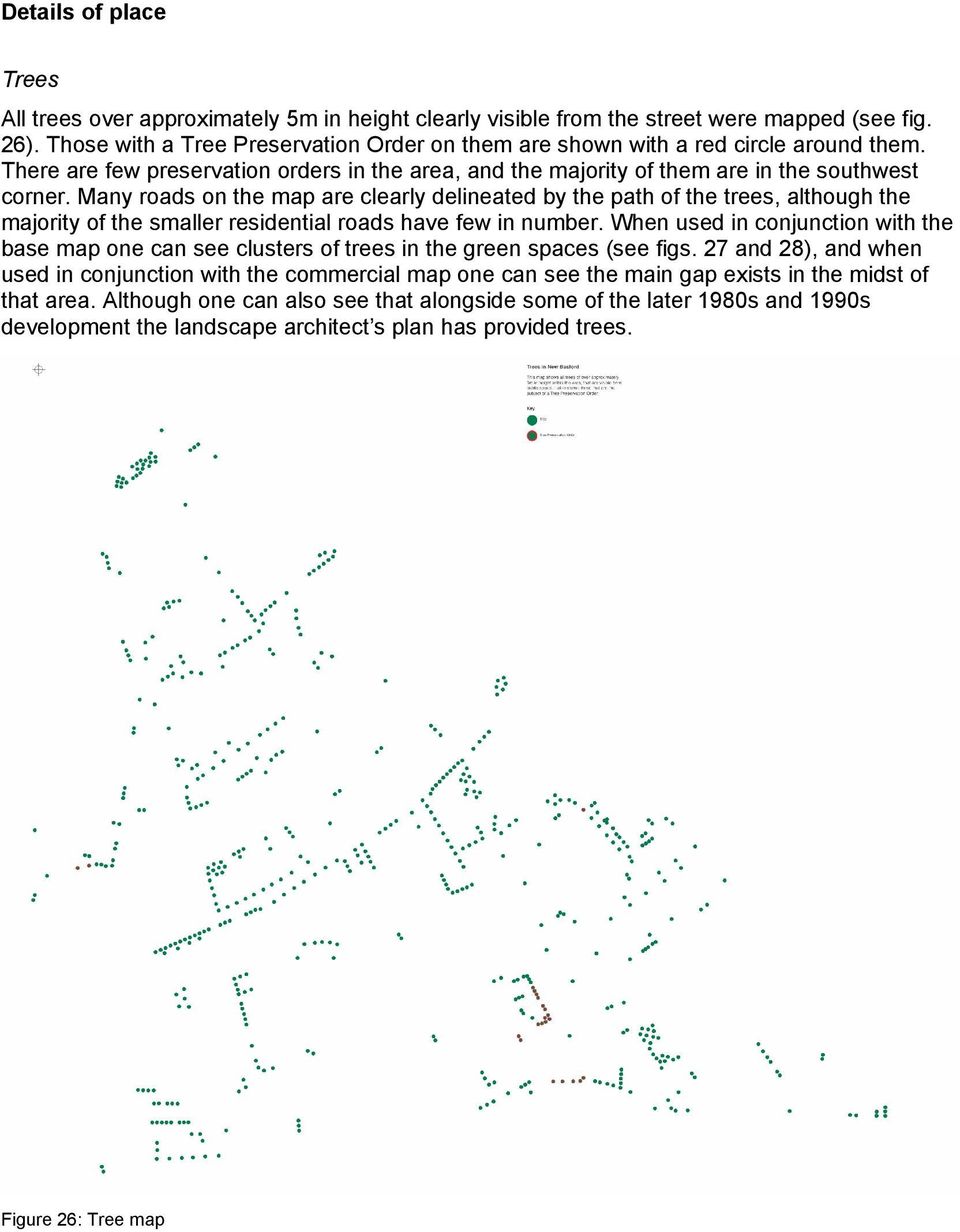 Many roads on the map are clearly delineated by the path of the trees, although the majority of the smaller residential roads have few in number.