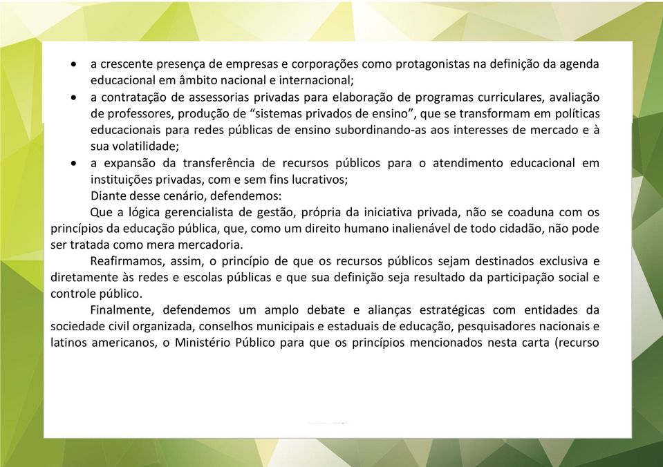 mercado e à sua volatilidade; a expansão da transferência de recursos públicos para o atendimento educacional em instituições privadas, com e sem fins lucrativos; Diante desse cenário, defendemos: