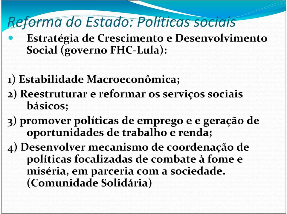 promover políticas de emprego e e geração de oportunidades de trabalho e renda; 4) Desenvolver mecanismo