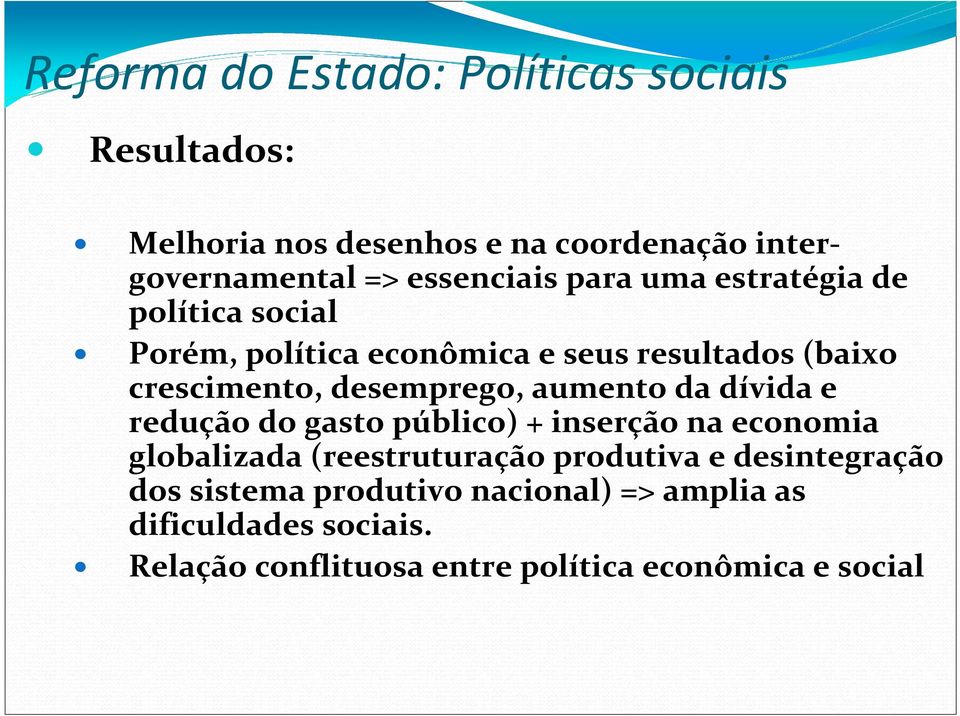 desemprego, aumento da dívida e redução do gasto público) + inserção na economia globalizada (reestruturação produtiva