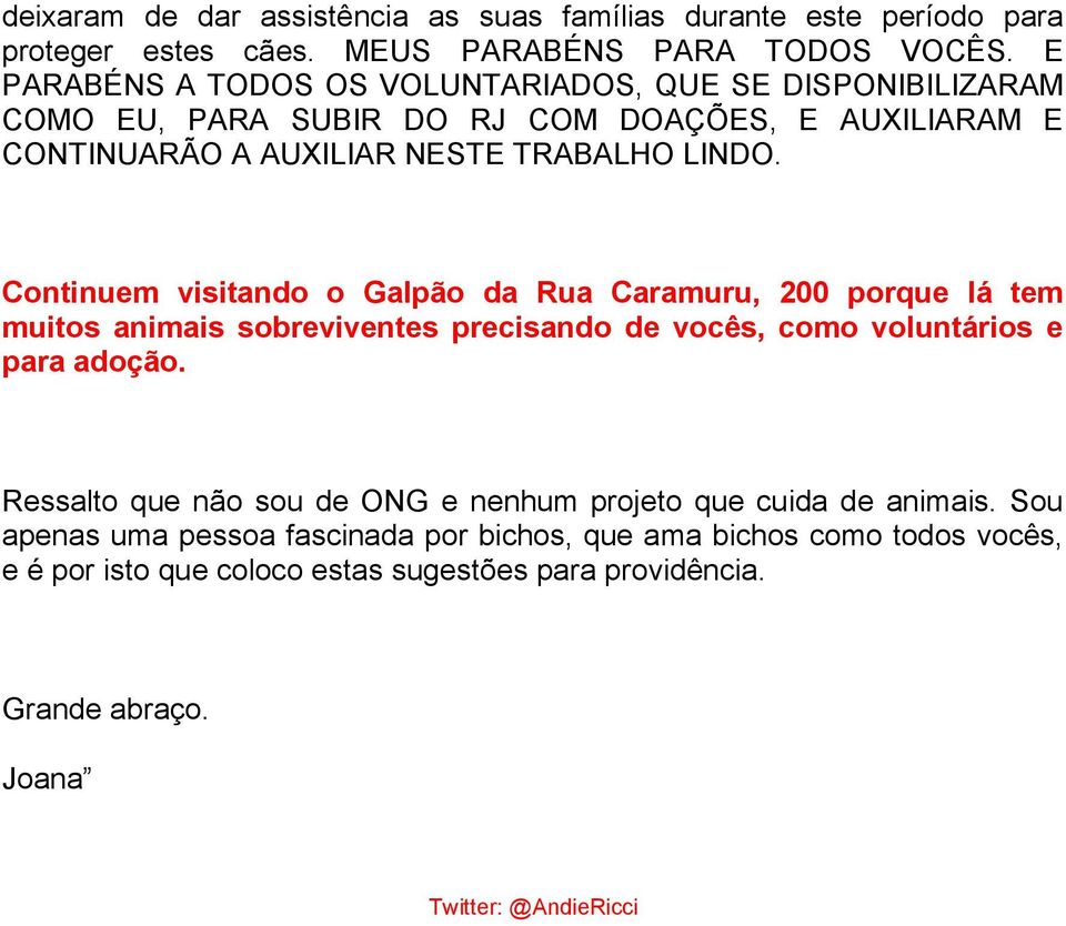 Continuem visitando o Galpão da Rua Caramuru, 200 porque lá tem muitos animais sobreviventes precisando de vocês, como voluntários e para adoção.