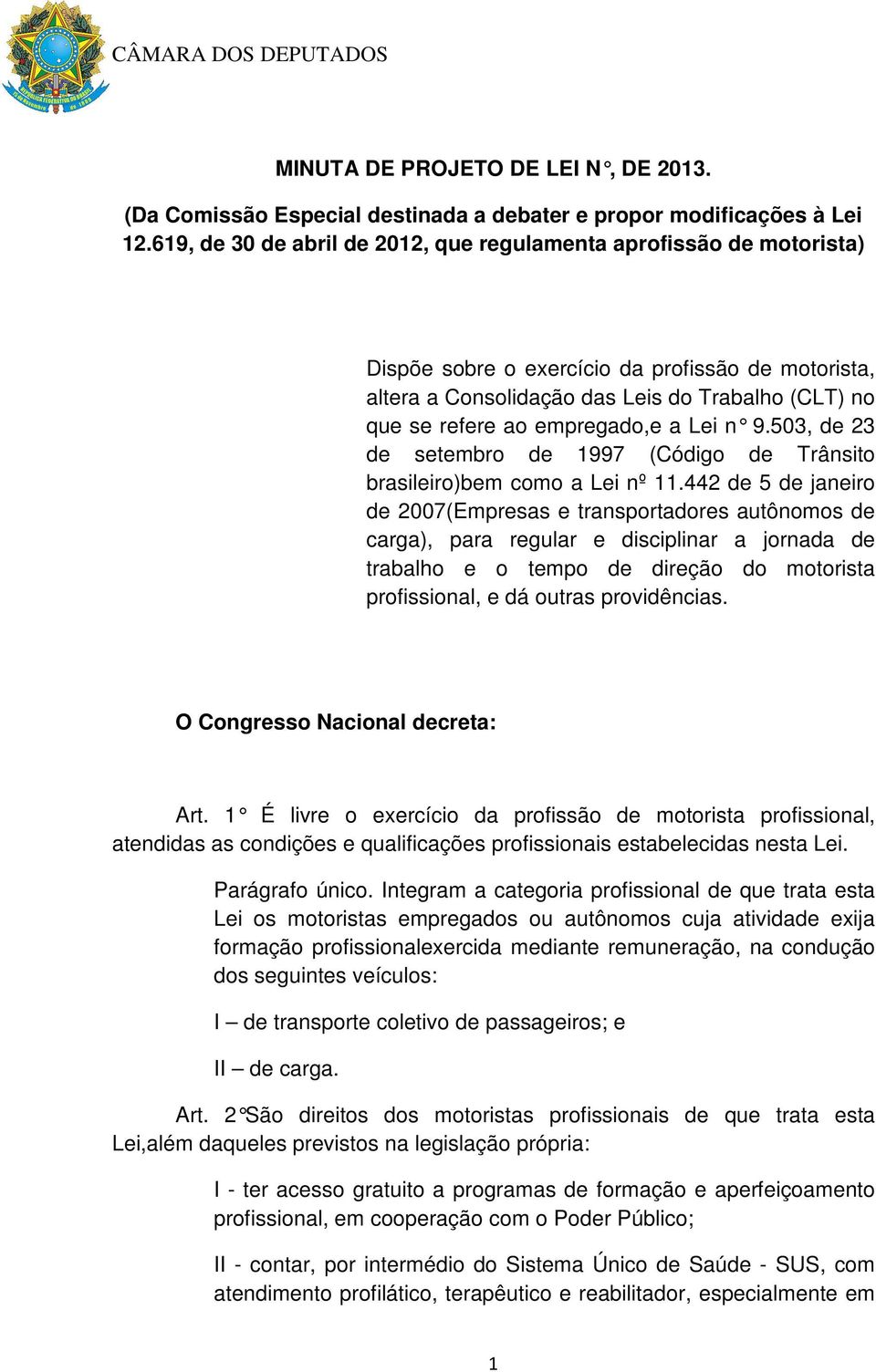 empregado,e a Lei n 9.503, de 23 de setembro de 1997 (Código de Trânsito brasileiro)bem como a Lei nº 11.