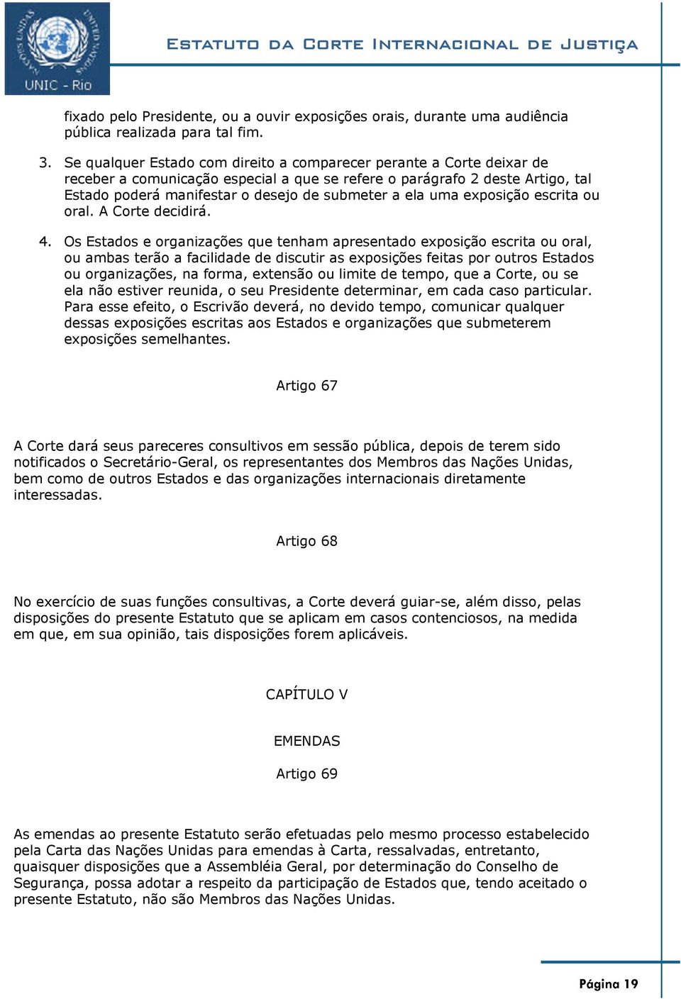 ela uma exposição escrita ou oral. A Corte decidirá. 4.