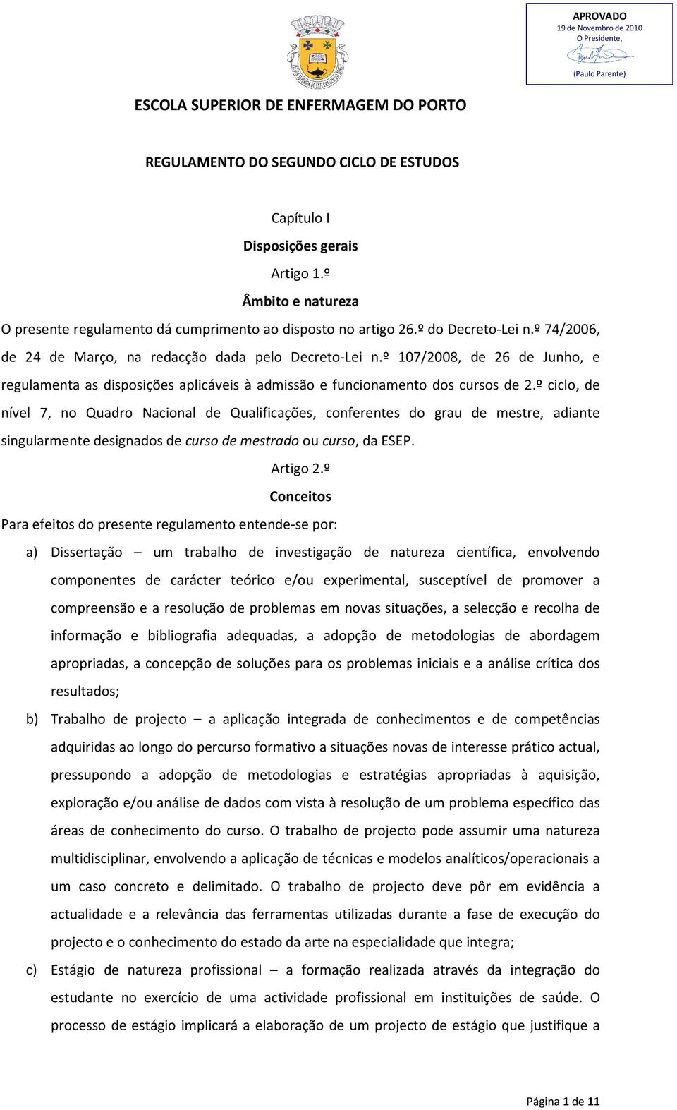 º 107/2008, de 26 de Junho, e regulamenta as disposições aplicáveis à admissão e funcionamento dos cursos de 2.