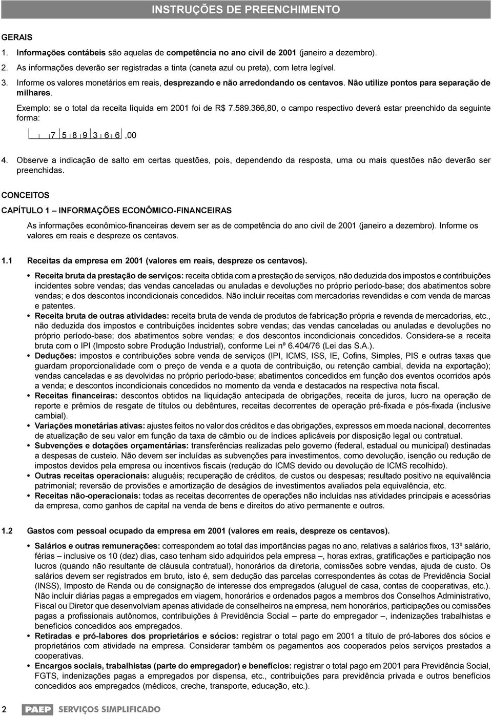 366,80, o campo respectivo deverá estar preenchido da seguinte forma: 7 5 8 9 3 6 6,00 4.