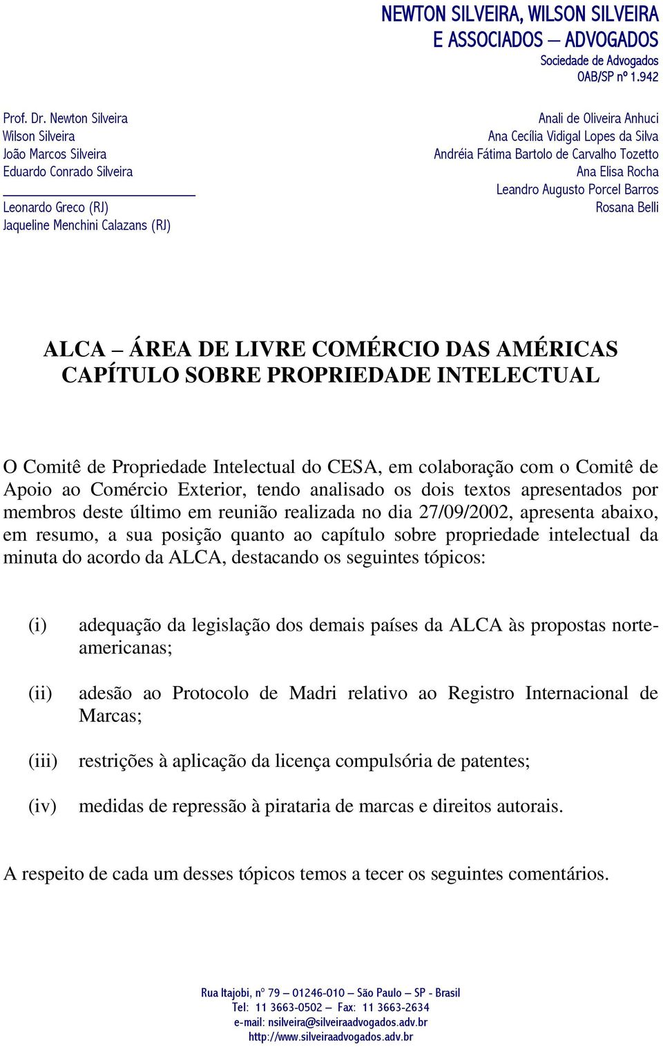 Fátima Bartolo de Carvalho Tozetto Ana Elisa Rocha Leandro Augusto Porcel Barros Rosana Belli ALCA ÁREA DE LIVRE COMÉRCIO DAS AMÉRICAS CAPÍTULO SOBRE PROPRIEDADE INTELECTUAL O Comitê de Propriedade