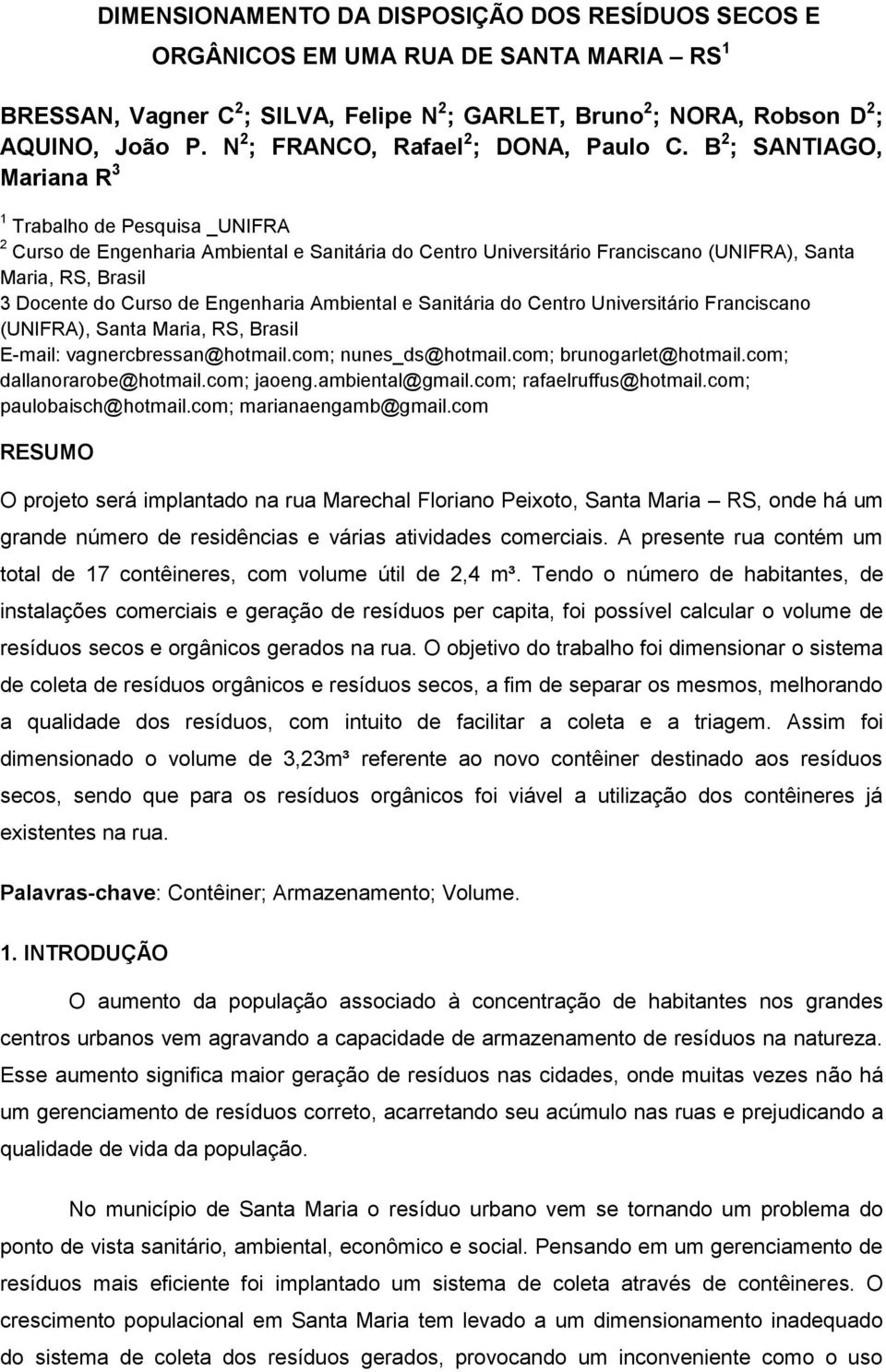 B 2 ; SANTIAGO, Mariana R 3 1 Trabalho de Pesquisa _UNIFRA 2 Curso de Engenharia Ambiental e Sanitária do Centro Universitário Franciscano (UNIFRA), Santa Maria, RS, Brasil 3 Docente do Curso de