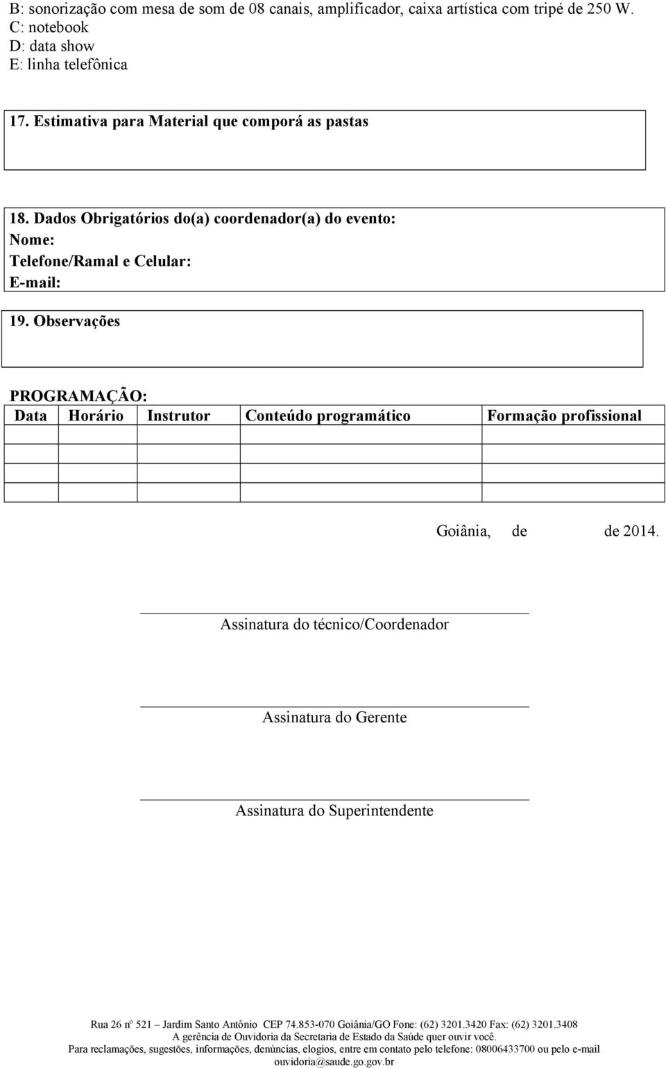 Dados Obrigatórios do(a) coordenador(a) do evento: Nome: Telefone/Ramal e Celular: E-mail: 19.