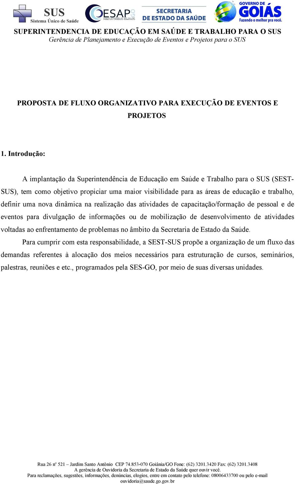 uma nova dinâmica na realização das atividades de capacitação/formação de pessoal e de eventos para divulgação de informações ou de mobilização de desenvolvimento de atividades voltadas ao