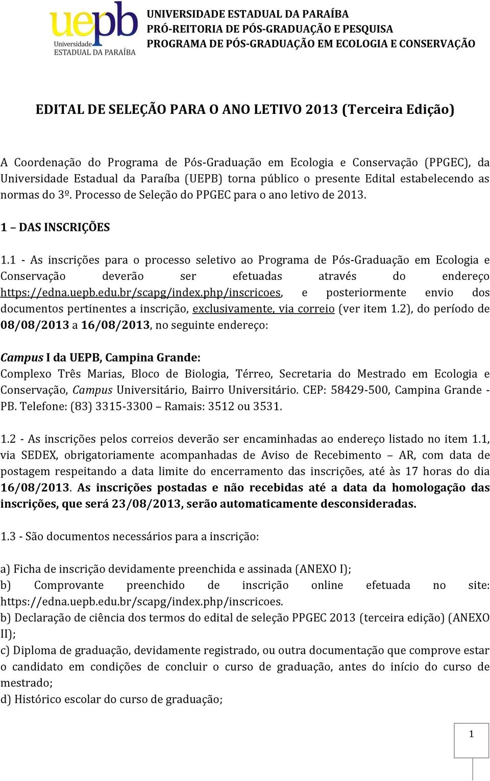 Processo de Seleção do PPGEC para o ano letivo de 2013. 1 DAS INSCRIÇÕES 1.