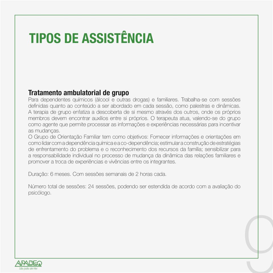 A terapia de grupo enfatiza a descoberta de si mesmo através dos outros, onde os próprios membros devem encontrar auxílios entre si próprios.