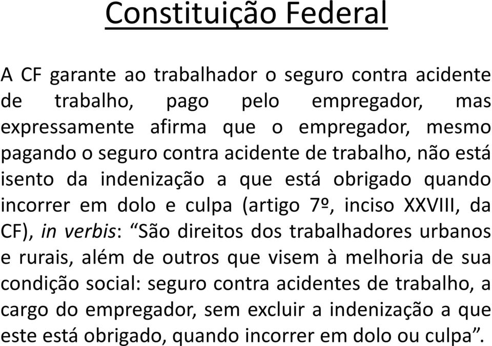 (artigo 7º, inciso XXVIII, da CF), in verbis: São direitos dos trabalhadores urbanos e rurais, além de outros que visem à melhoria de sua condição