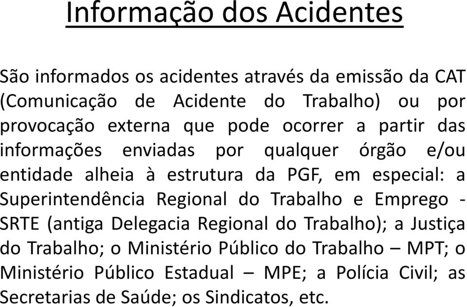 em especial: a Superintendência Regional do Trabalho e Emprego - SRTE (antiga Delegacia Regional do Trabalho); a Justiça do