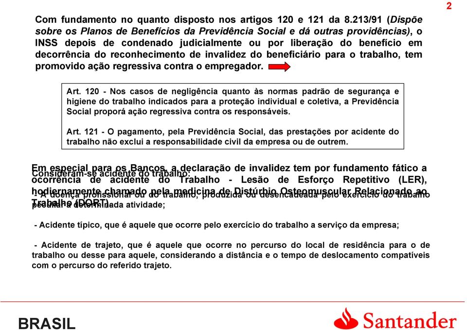 de invalidez do beneficiário para o trabalho, tem promovido ação regressiva contra o empregador. 2 Art.