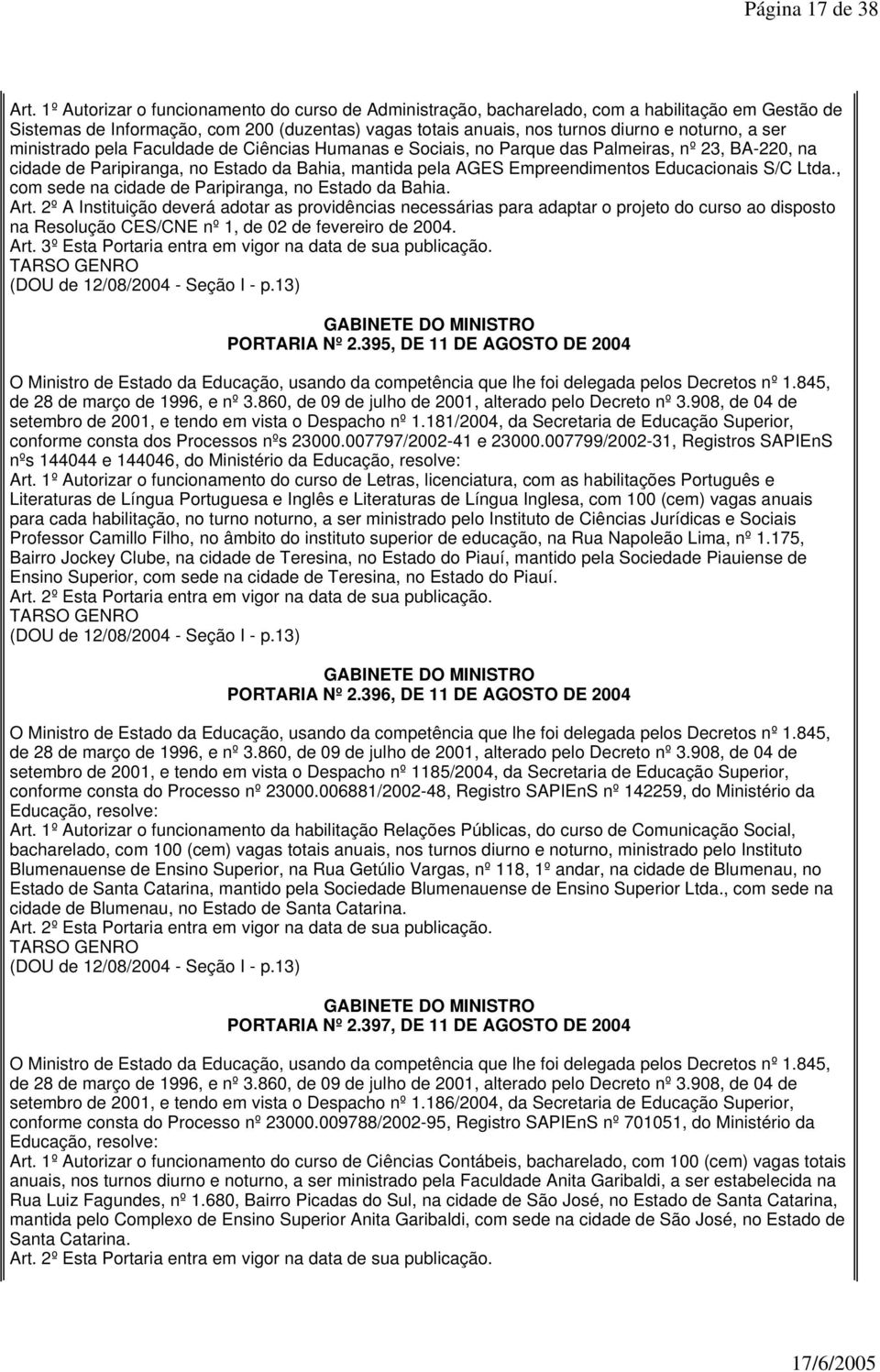 ministrado pela Faculdade de Ciências Humanas e Sociais, no Parque das Palmeiras, nº 23, BA-220, na cidade de Paripiranga, no Estado da Bahia, mantida pela AGES Empreendimentos Educacionais S/C Ltda.