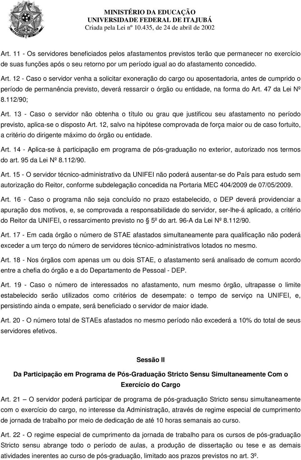 112/90; Art. 13 - Caso o servidor não obtenha o título ou grau que justificou seu afastamento no período previsto, aplica-se o disposto Art.