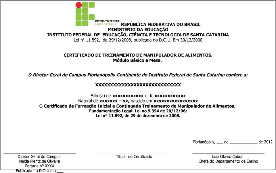 O Diretor Geral do Campus Florianópolis-Continente do Instituto Federal de Santa Catarina confere a: XXXXXXXXXXXXXXXXXXXXXXXXXXXXX Filho(a) de xxxxxxxxxxxx e de xxxxxxxxxxxx Natural de xxxxxxx xx,