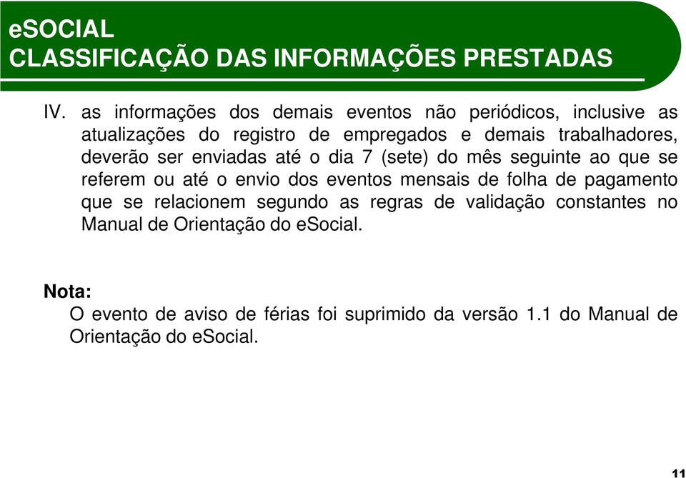 trabalhadores, deverão ser enviadas até o dia 7 (sete) do mês seguinte ao que se referem ou até o envio dos eventos mensais