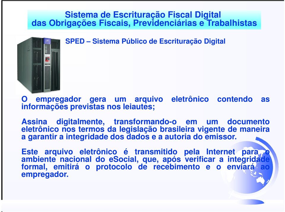 nos termos da legislação brasileira vigente de maneira a garantir a integridade dos dados e a autoria do emissor.