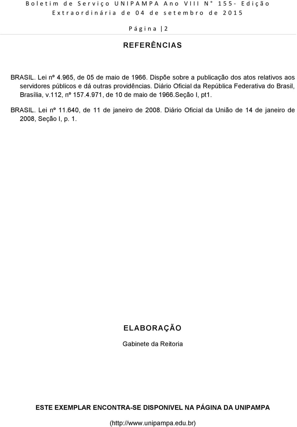 Diário Oficial da República Federativa do Brasil, Brasília, v.112, nº 157.4.971, de 10 de maio de 1966.Seção I, pt1. BRASIL.