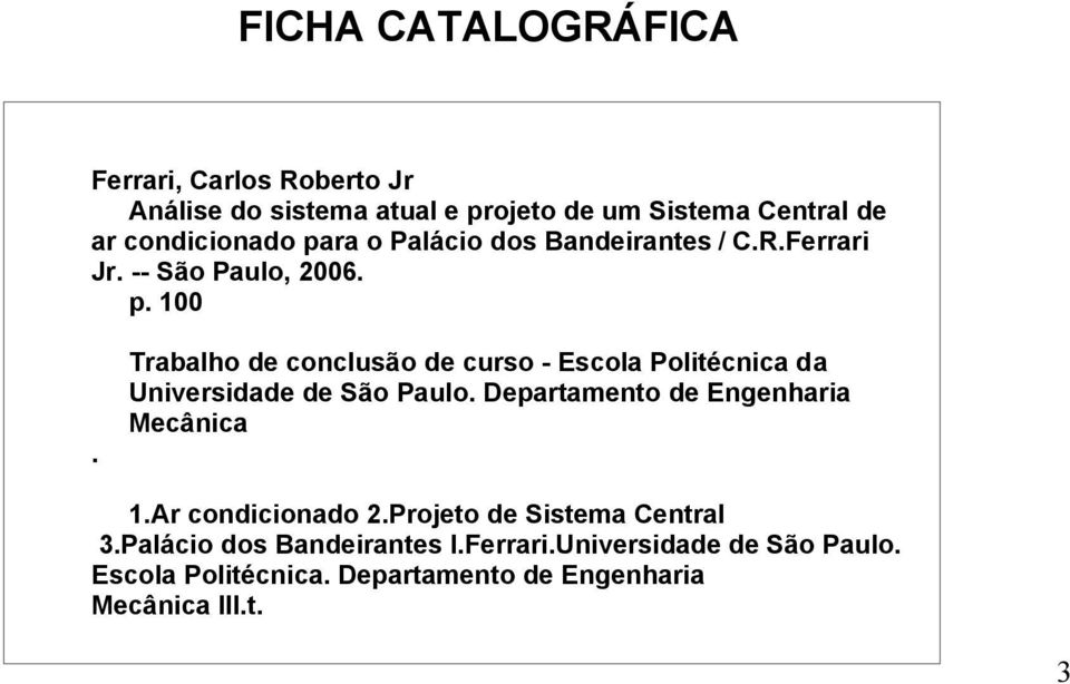 Trabalho de conclusão de curso - Escola Politécnica da Universidade de São Paulo. Departamento de Engenharia Mecânica 1.