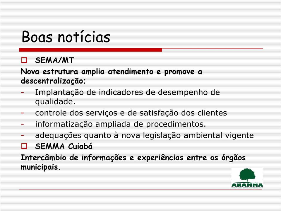 - controle dos serviços e de satisfação dos clientes - informatização ampliada de