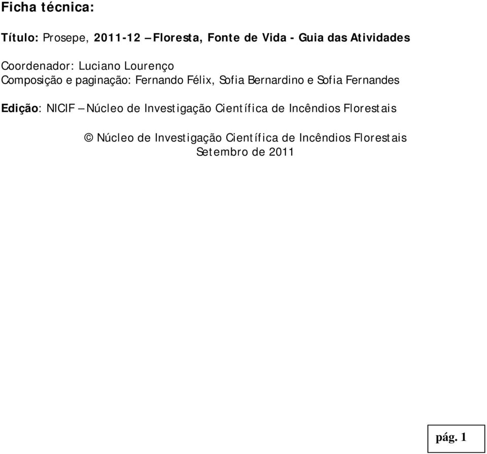 Bernardino e Sofia Fernandes Edição: NICIF Núcleo de Investigação Científica de