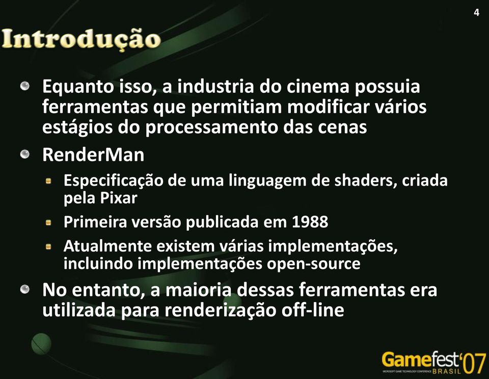 Primeira versão publicada em 1988 Atualmente existem várias implementações, incluindo