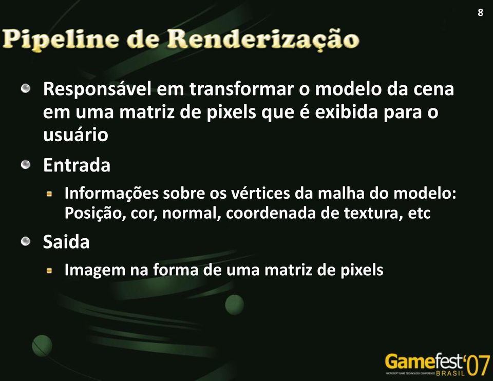 os vértices da malha do modelo: Posição, cor, normal,