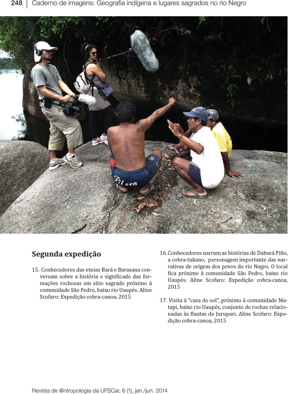 Aline Scofaro: Expedição cobra-canoa, 2015 16. Conhecedores narram as histórias de Dahseá Piño, a cobra-tukano, personagem importante das narrativas de origem dos povos do rio Negro.