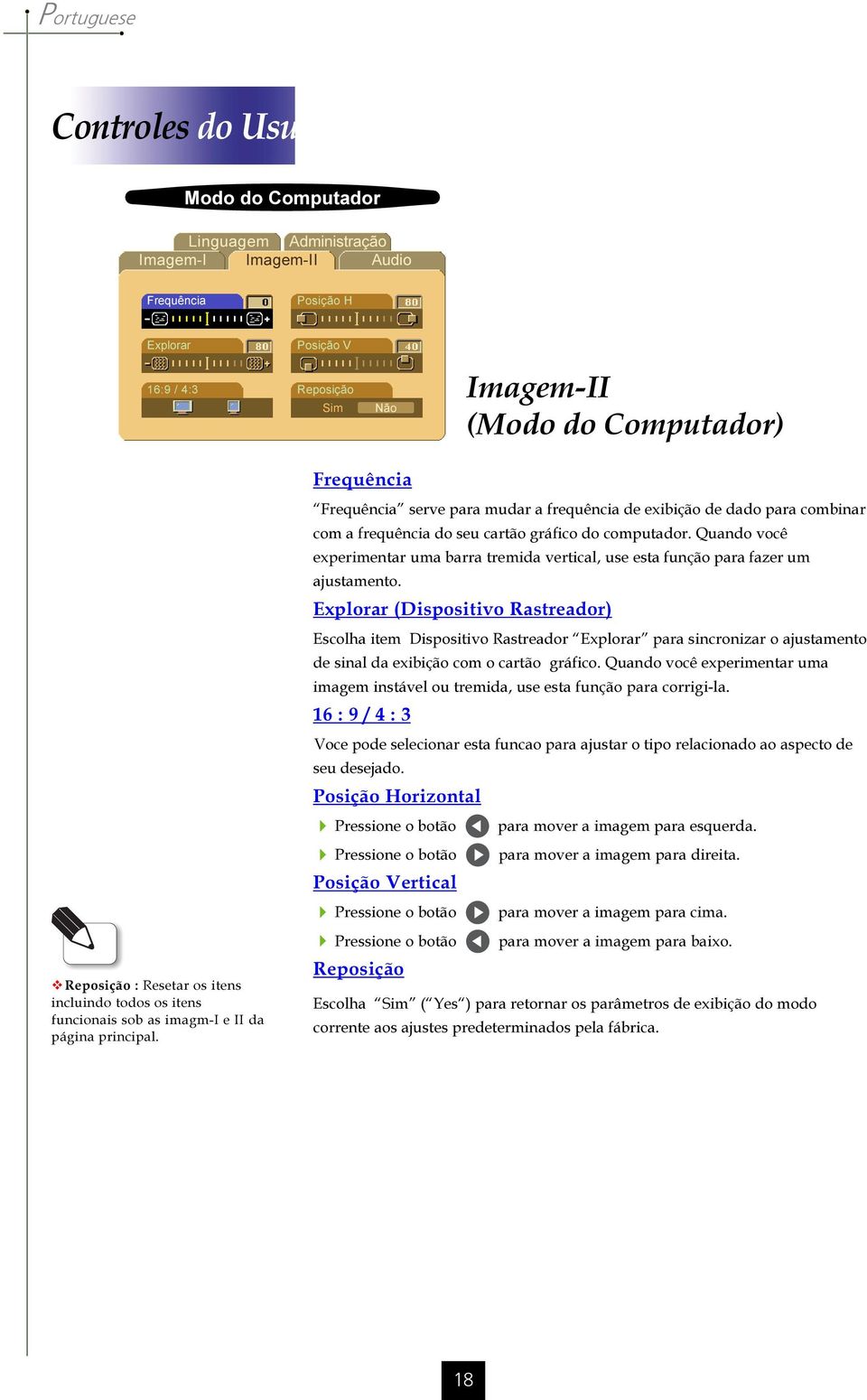 Frequência Frequência serve para mudar a frequência de exibição de dado para combinar com a frequência do seu cartão gráfico do computador.