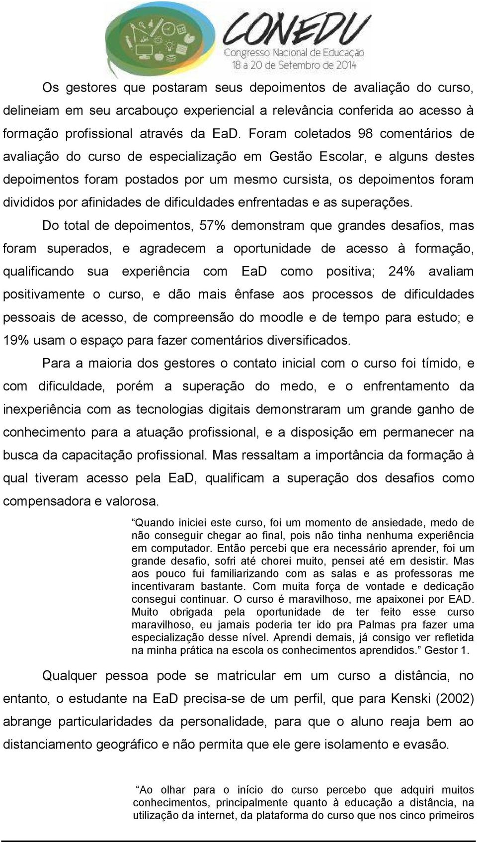 afinidades de dificuldades enfrentadas e as superações.