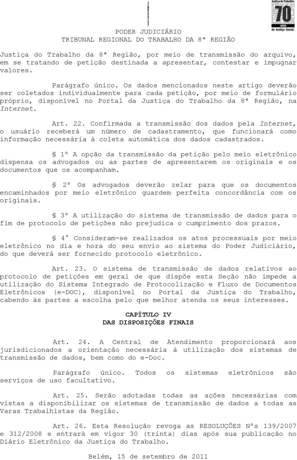 22. Confirmada a transmissão dos dados pela Internet, o usuário receberá um número de cadastramento, que funcionará como informação necessária à coleta automática dos dados cadastrados.