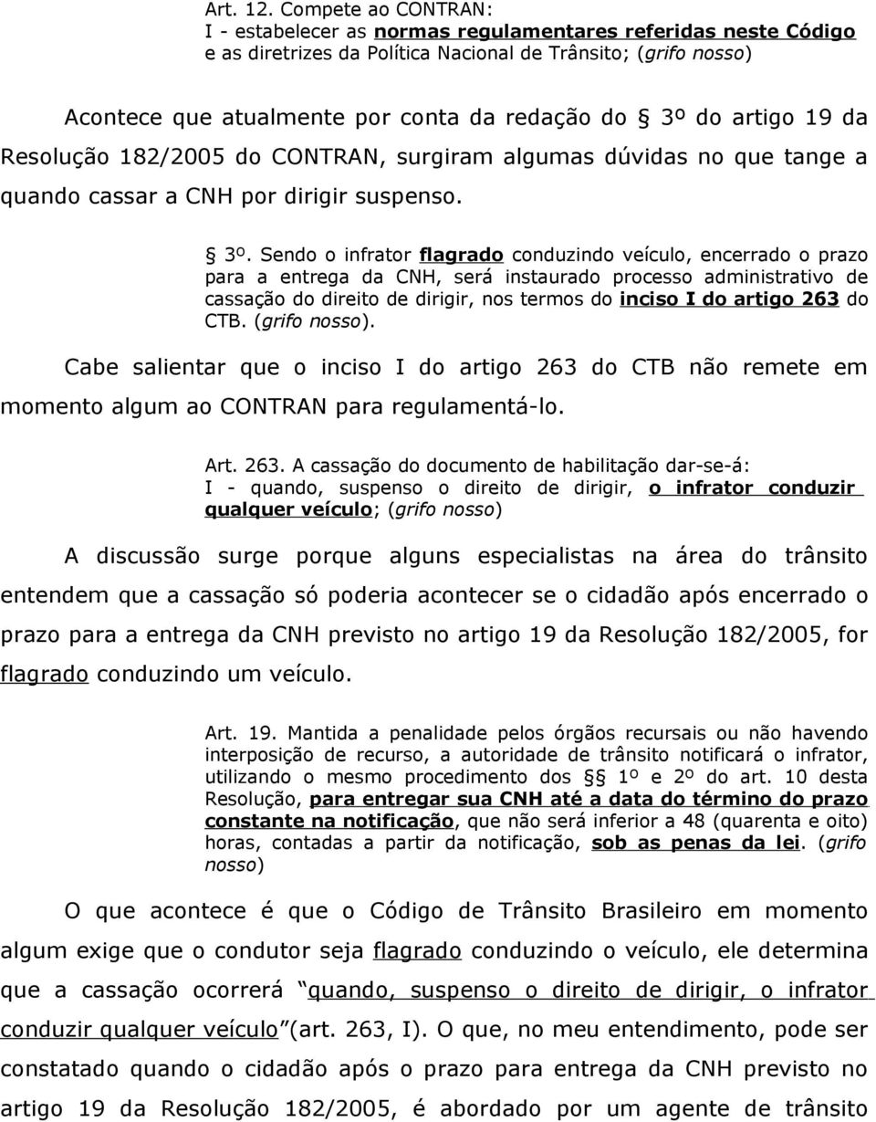 do artigo 19 da Resolução 182/2005 do CONTRAN, surgiram algumas dúvidas no que tange a quando cassar a CNH por dirigir suspenso. 3º.