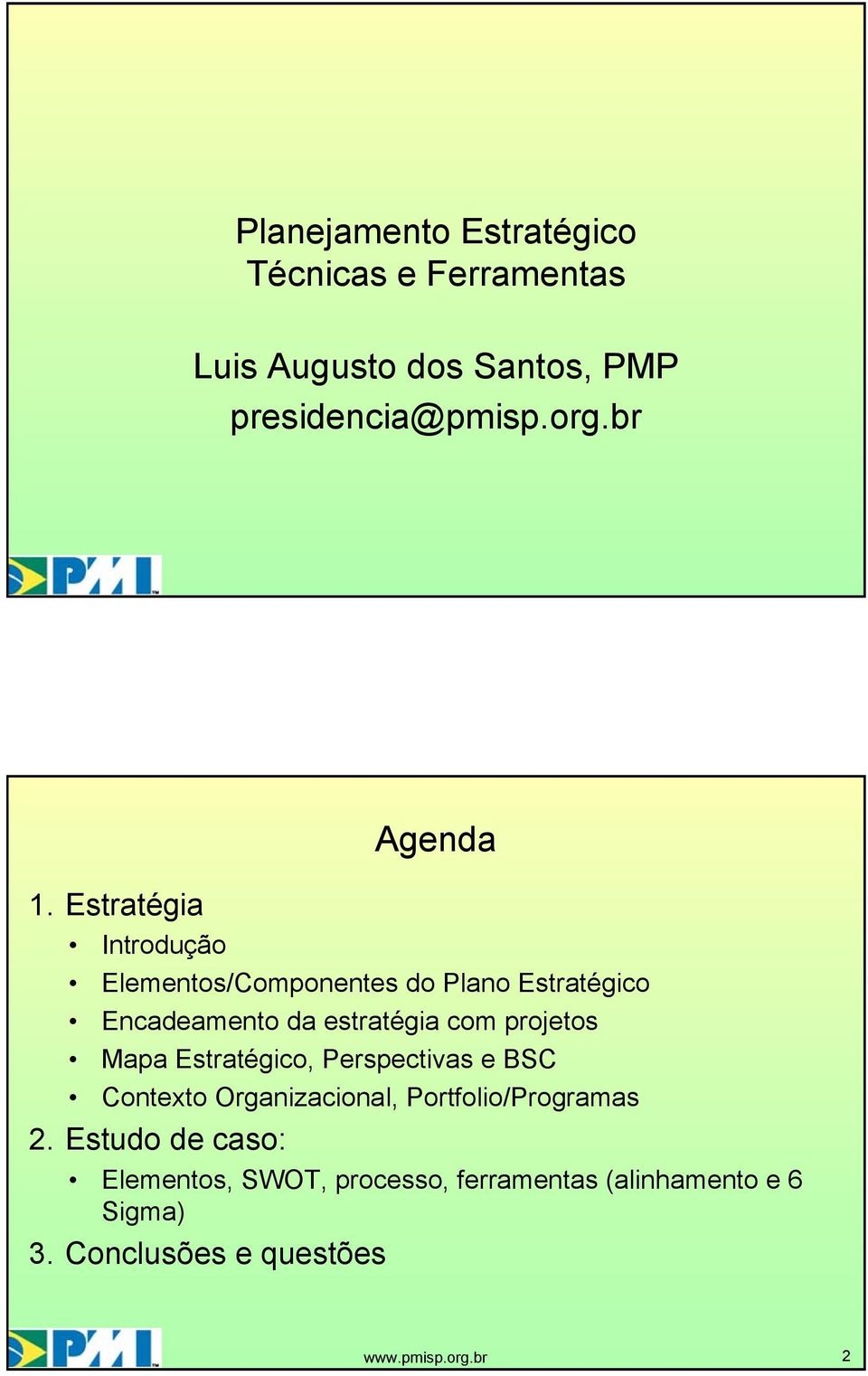 Estratégia Introdução Elementos/Componentes do Plano Estratégico Encadeamento da estratégia com