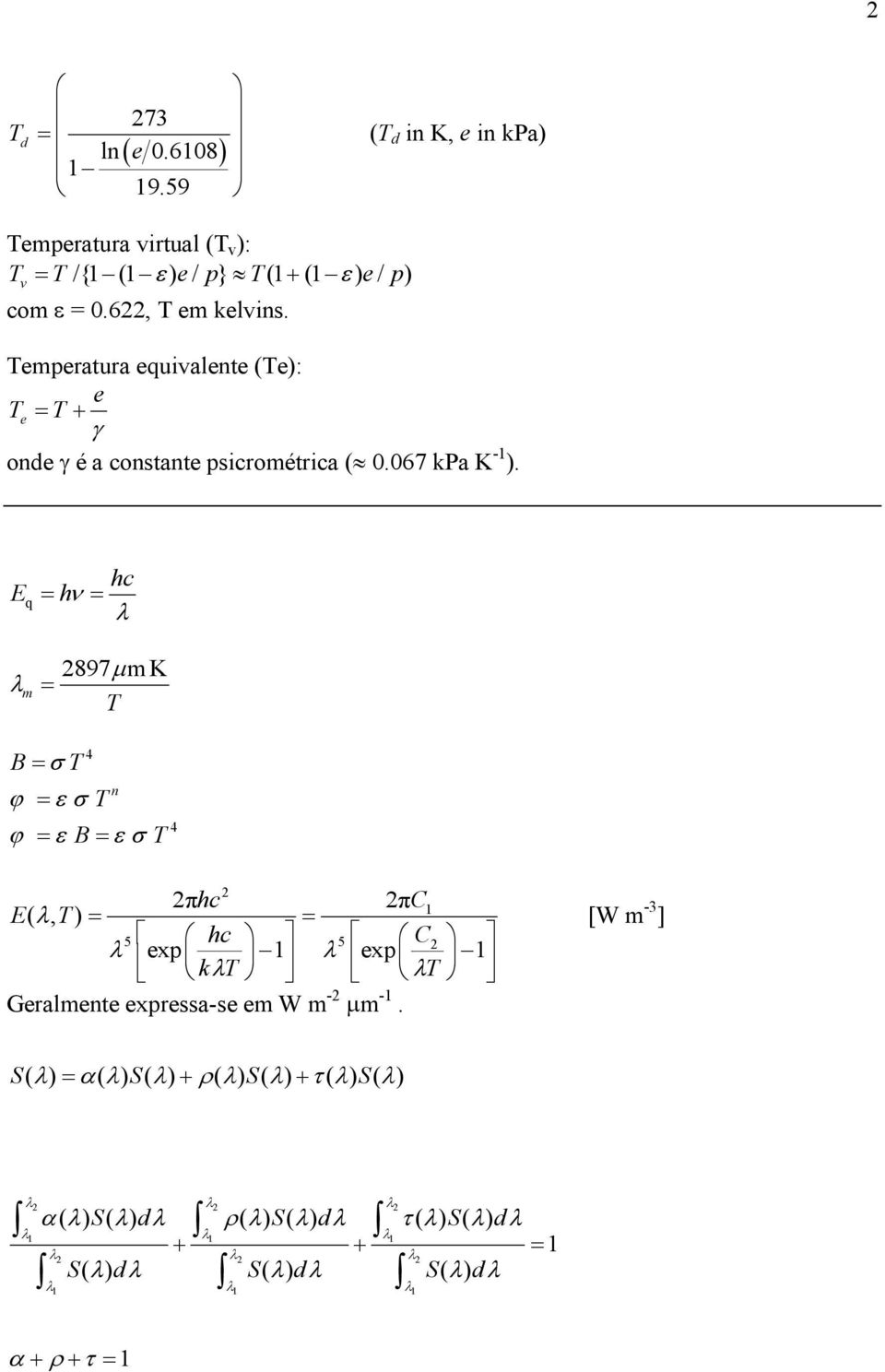 E q hc hν λ 897µ m K λ m T B σ T 4 ϕ ε σ T ϕ ε B ε σ T n 4 πhc πc1 E( λ, T) 5 hc 5 C λ exp 1 λ exp 1 kλt λt Gelmente expess-se em W m -