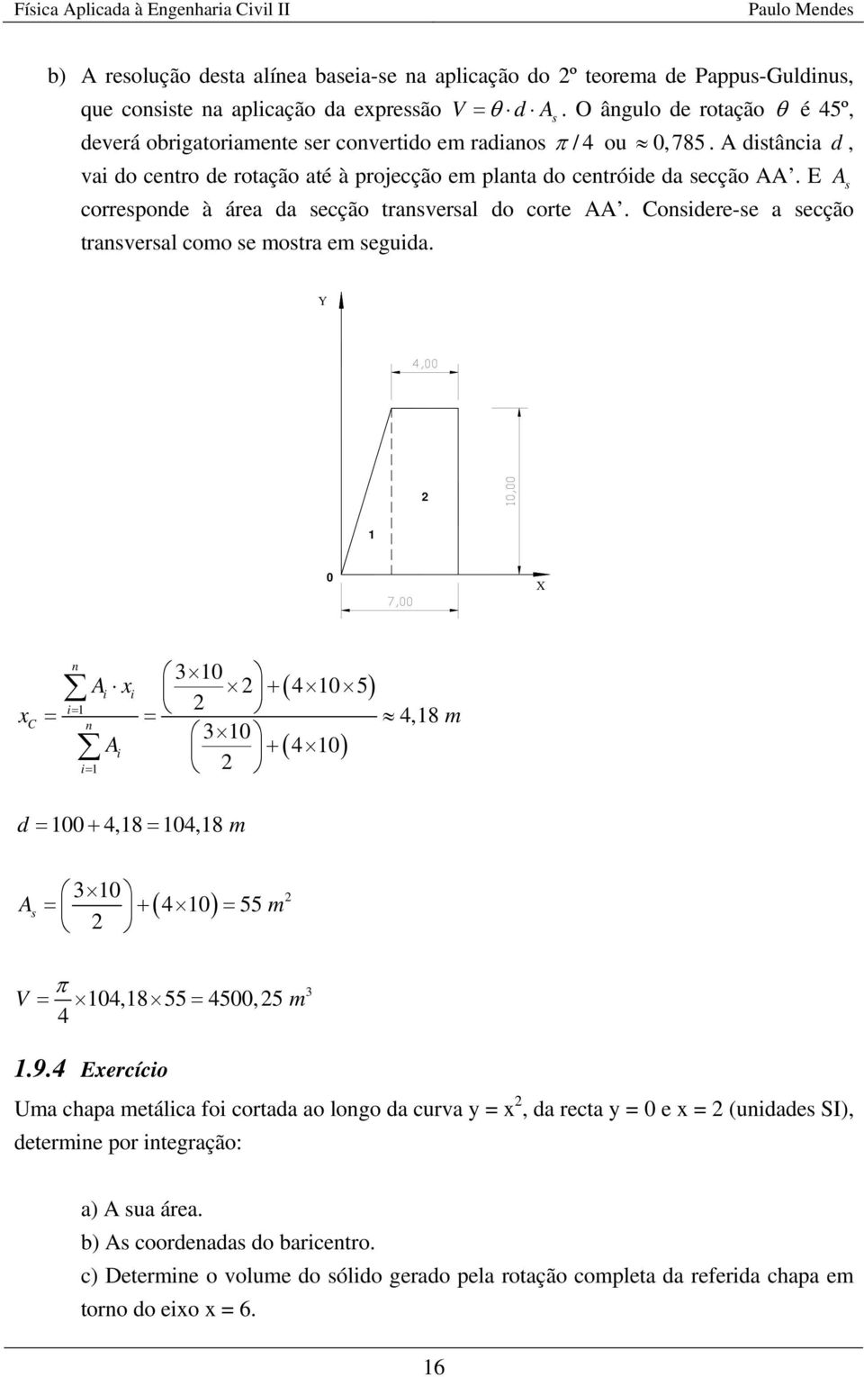 E s correspode à área da secção trasversal do corte. osdere-se a secção trasversal como se mostra em seguda. + ( 4 5 ) 4,8 m + ( 4 ) d + 4,8 4,8 m s + ( 4 ) 55 m V π 4,8 55 45,5 m 4.9.