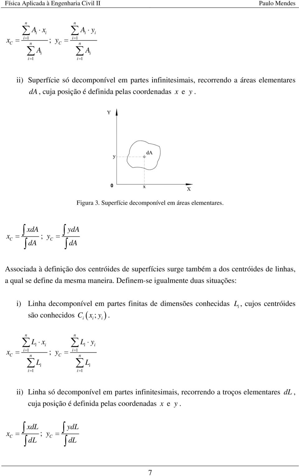 d d ; d d ssocada à defção dos cetródes de superfíces surge também a dos cetródes de lhas, a qual se defe da mesma maera.