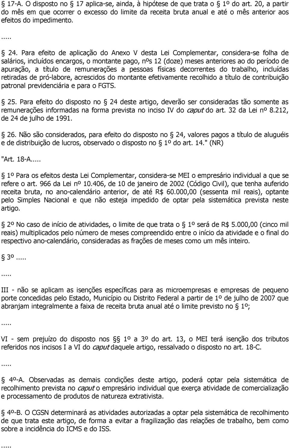 Para efeito de aplicação do Anexo V desta Lei Complementar, considera-se folha de salários, incluídos encargos, o montante pago, nºs 12 (doze) meses anteriores ao do período de apuração, a título de