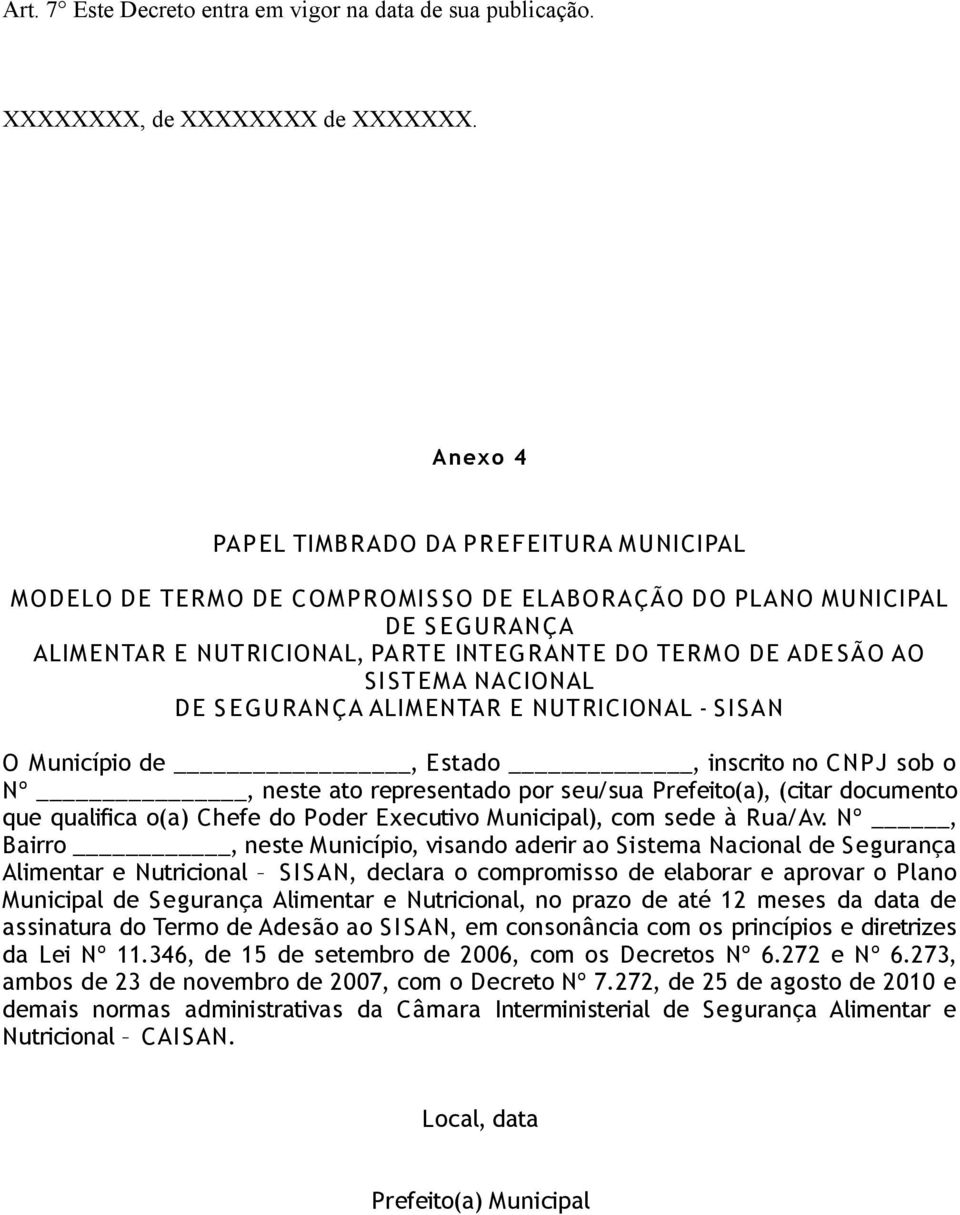 STEMA NACIONAL DE S EGU RANÇA ALIMENTAR E NUTRICIONAL - SI SAN O Município de, Estado, inscrito no CNPJ sob o Nº, neste ato representado por seu/sua Prefeito(a), (citar documento que qualifica o(a)